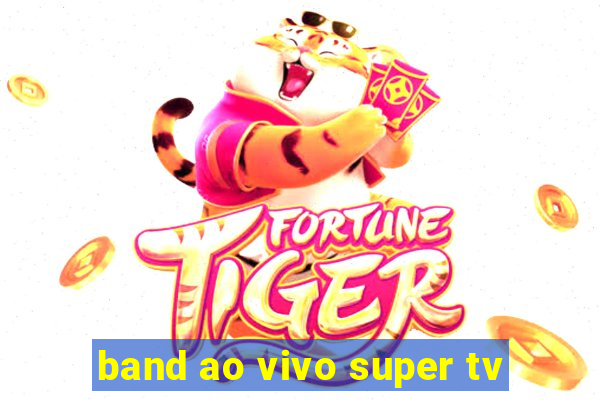 band ao vivo super tv